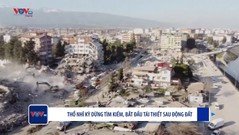 Thổ Nhĩ Kỳ dừng tìm kiếm, bắt đầu tái thiết sau động đất      