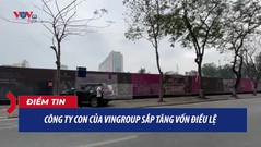 Công ty con Vingroup sắp tăng vốn điều lệ, rót vốn vào “siêu dự án” ở Đông Anh