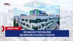 Tập đoàn của tỷ phú Singapore mua bệnh viện FV giá hơn 381 triệu USD 