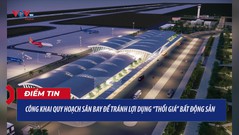 Công khai quy hoạch sân bay để tránh lợi dụng ‘thổi giá’ bất động sản