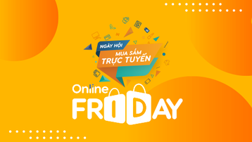 Online Friday 2020: Ngày hội mua sắm trực tuyến lớn nhất Việt Nam