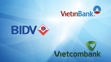 So găng 3 "ông lớn" ngân hàng Vietcombank, VietinBank, BIDV