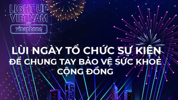 VinaPhone lùi ngày tổ chức sự kiện đại nhạc hội ánh sáng “Light up Việt Nam”