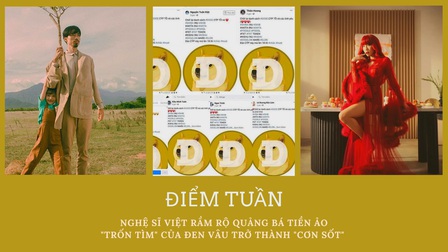 Điểm tuần: Nghệ sĩ Việt rầm rộ quảng bá tiền ảo, 'Trốn Tìm' của Đen Vâu trở thành 'cơn sốt'