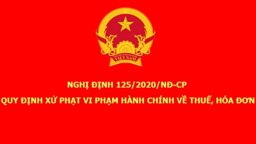 Chính thức ban hành quy định xử phạt vi phạm về thuế và hóa đơn: Nghị định 125