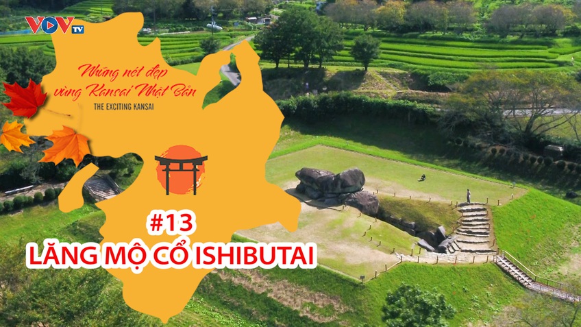 Những Nét Đẹp Vùng Kansai Nhật Bản: Lăng mộ cổ Ishibutai