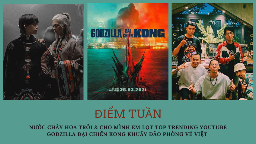 Điểm tuần: 'Cho mình em' đứng số 1 top trending youtube, 'Godzilla vs. Kong' trở thành phim có doanh thu suất chiếu sớm cao nhất phòng vé Việt